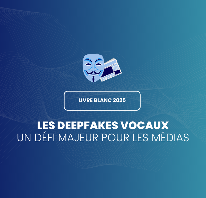 livre blanc 2025 : deepfake et medias