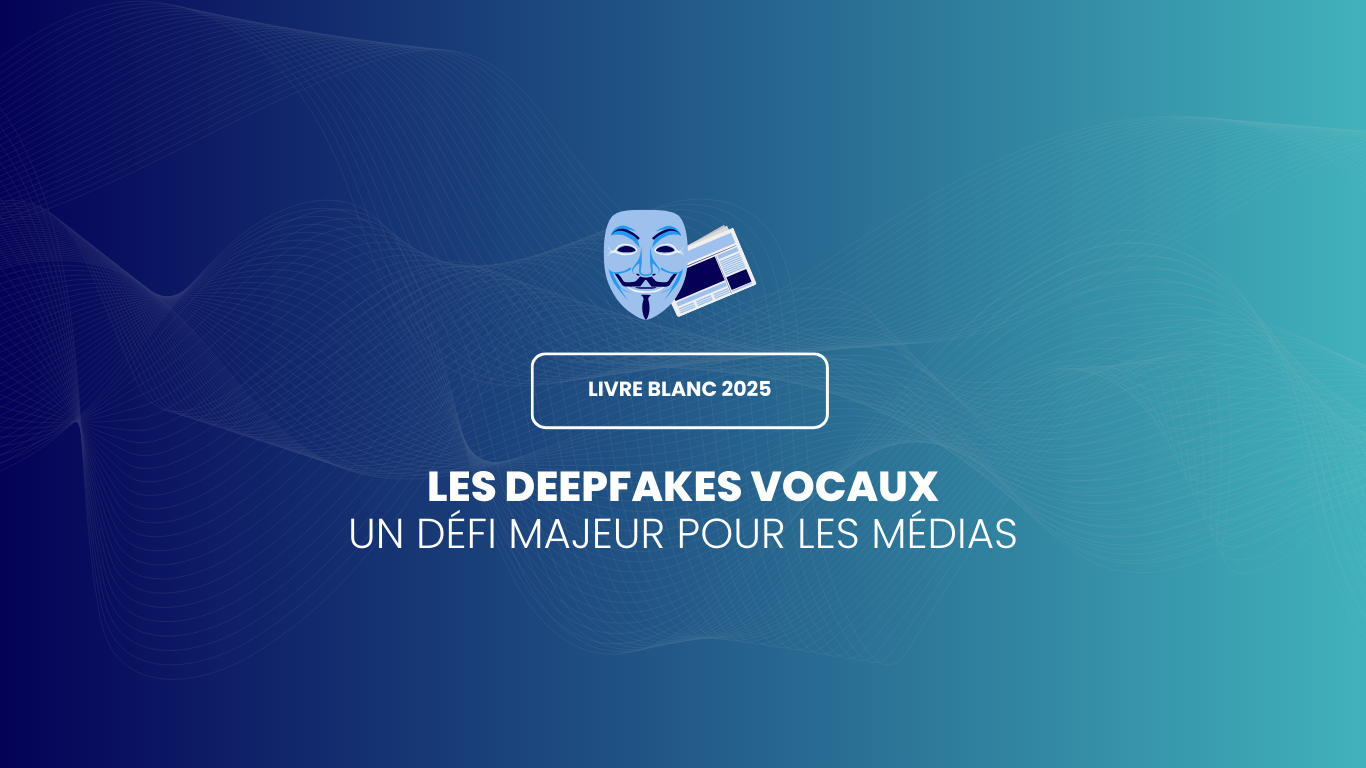 livre blanc 2025 : deepfake et medias